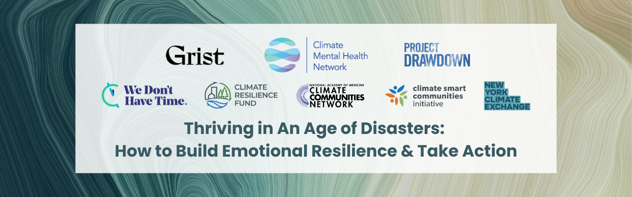 Thriving in an Age of Disasters: How to build emotional resilience and take action